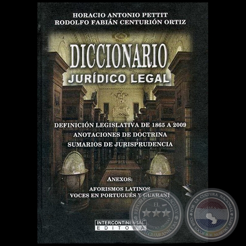 DICCIONARIO JURÍDICO LEGAL - Autores: RODOLFO FABIÁN CENTURIÓN ORTÍZ / HORACIO ANTONIO PETTIT - Año 2010